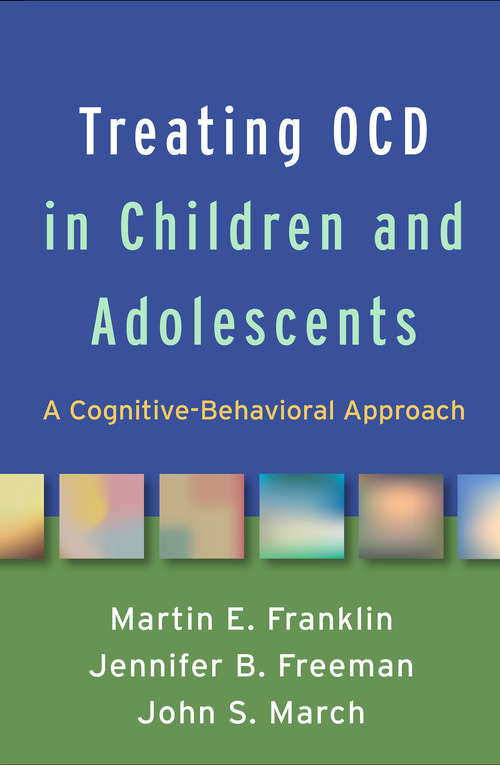 Treating OCD in Children and Adolescents: A Cognitive-Behavioral Approach