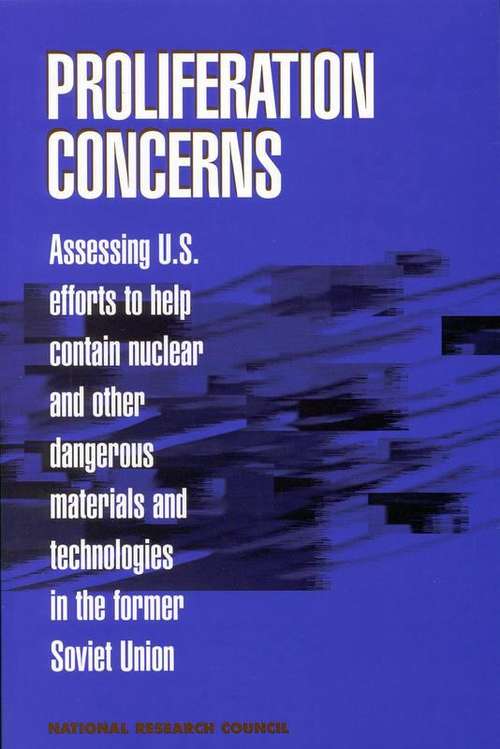 Proliferation Concerns: Assessing U.S. Efforts to Help Contain Nuclear and Other Dangerous Materials and Technologies in the Former Soviet Union