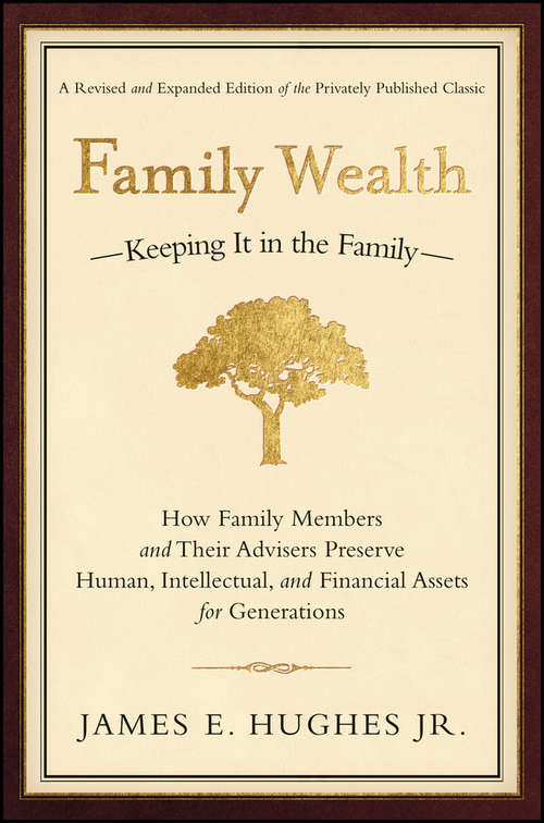 Family Wealth: Keeping It in the Family--How Family Members and Their Advisers Preserve Human, Intellectual, and Financial Assets for Generations (Bloomberg #34)