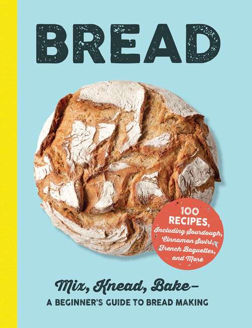 Book cover of Bread: Mix, Knead, Bake—A Beginner's Guide to Bread Making (The\best Of Everything® Ser.)