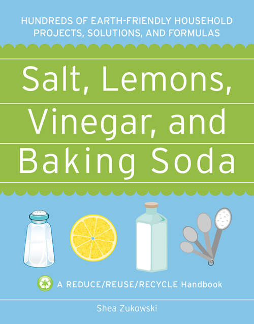 Book cover of Salt, Lemons, Vinegar, and Baking Soda: A Reduce/Reuse/Recycle Handbook