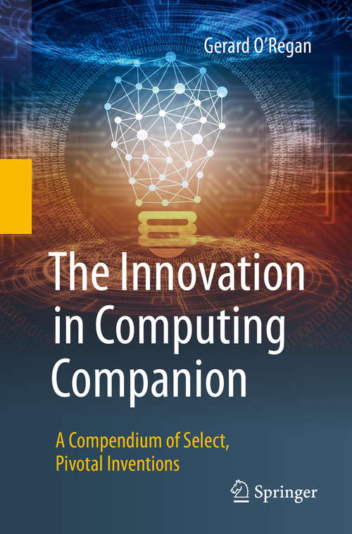 Book cover of The Innovation in Computing Companion: A Compendium of Select, Pivotal Inventions (1st ed. 2018)