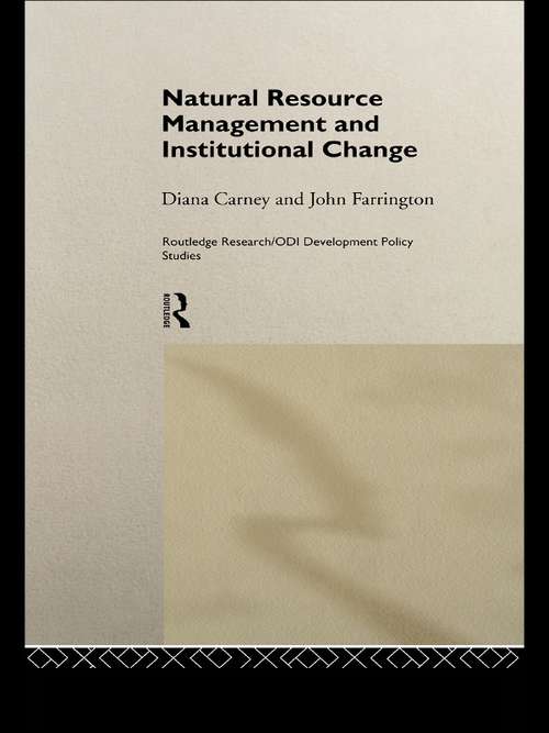 Natural Resource Management and Institutional Change (Routledge Research/ODI Development Policy Studies #Vol. 1)
