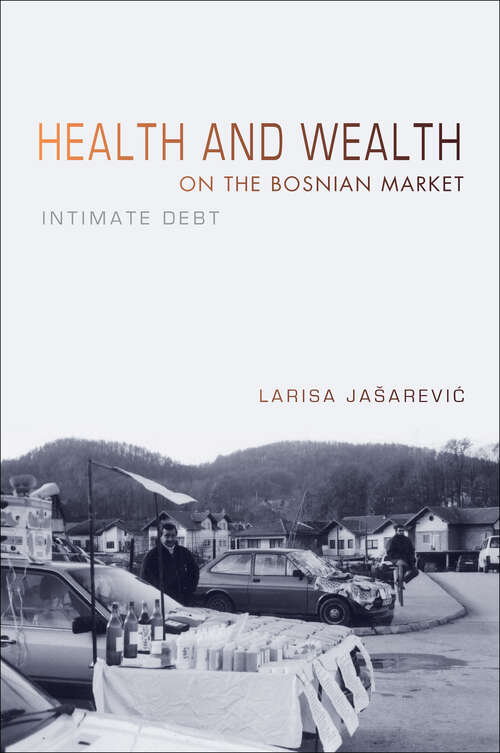 Book cover of Health and Wealth on the Bosnian Market: Intimate Debt