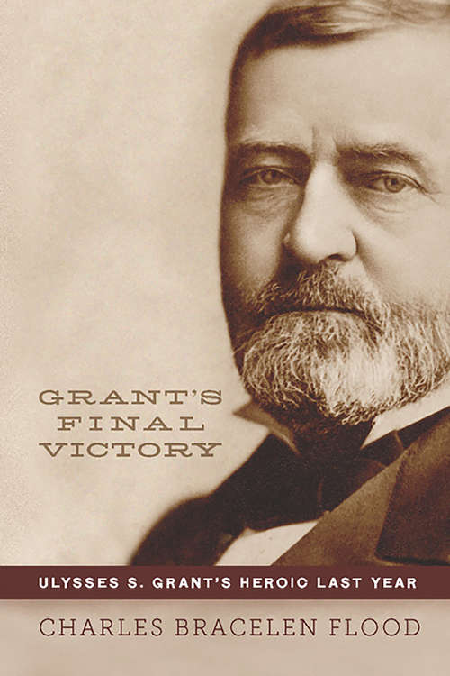 Book cover of Grant's Final Victory: Ulysses S. Grant's Heroic Last Year