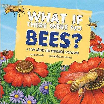 Book cover of What If There Were No Bees?: A Book About The Grassland Ecosystem