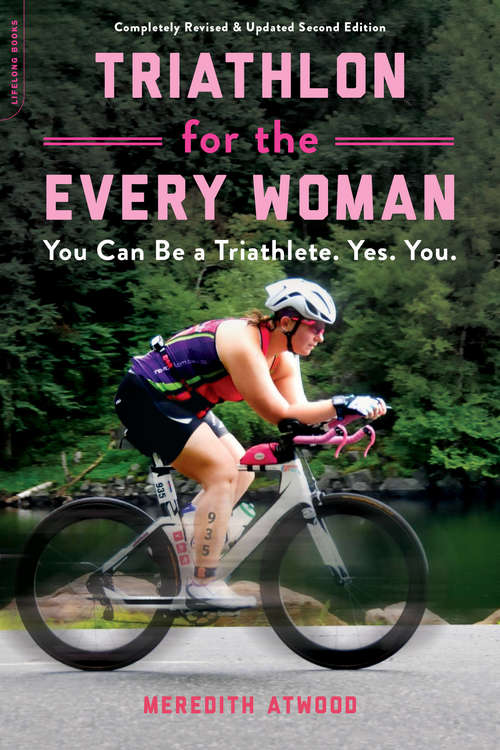 Book cover of Triathlon for the Every Woman: You Can Be a Triathlete. Yes. You.