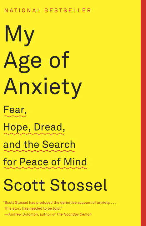 Book cover of My Age of Anxiety: Fear, Hope, Dread, and the Search for Peace of Mind