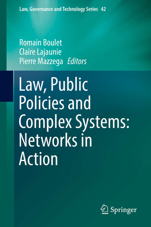 Law, Public Policies and Complex Systems: Networks in Action (Law, Governance and Technology Series #42)