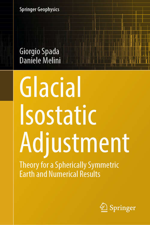 Book cover of Glacial Isostatic Adjustment: Theory for a Spherically Symmetric Earth and Numerical Results (Springer Geophysics)