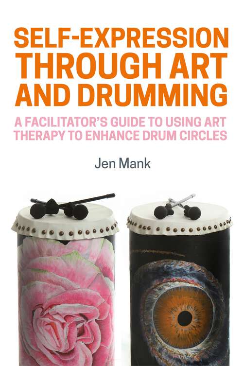 Book cover of Self-Expression through Art and Drumming: A Facilitator’s Guide to Using Art Therapy to Enhance Drum Circles