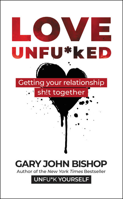 Love Unfu*ked: Getting Your Relationship Sh!t Together (Unfu*k Yourself series)