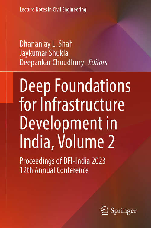 Book cover of Deep Foundations for Infrastructure Development in India, Volume 2: Proceedings of DFI-India 2023 12th Annual Conference (Lecture Notes in Civil Engineering #620)