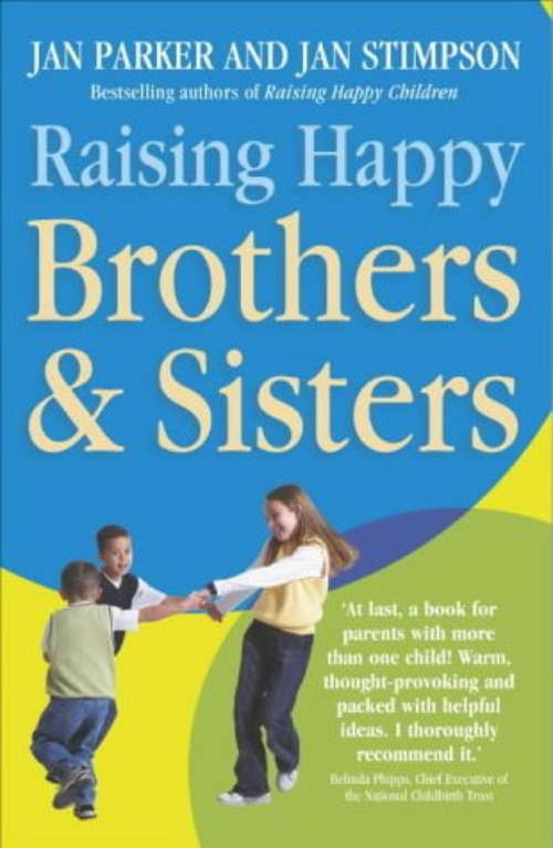 Raising Happy Brothers and Sisters: Helping our children enjoy life together, from birth onwards