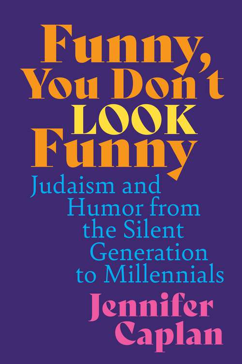 Book cover of Funny, You Don't Look Funny: Judaism and Humor from the Silent Generation to Millennials