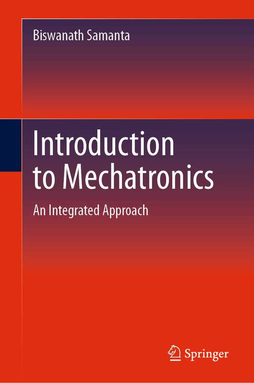 Book cover of Introduction to Mechatronics: An Integrated Approach (1st ed. 2023)
