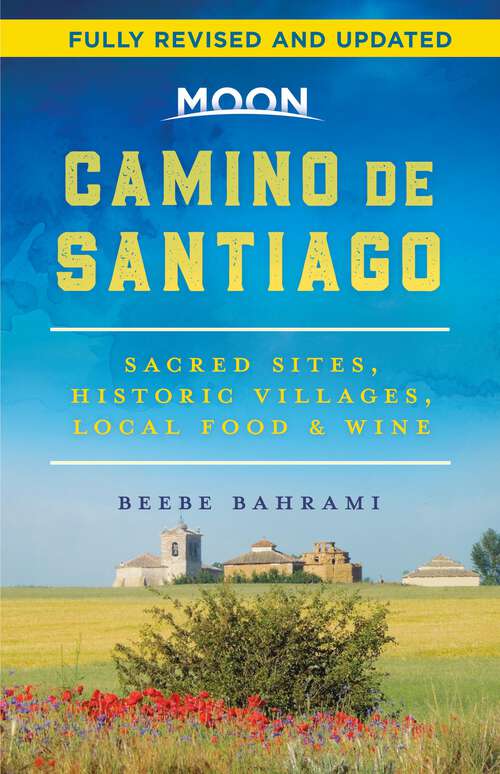 Book cover of Moon Camino de Santiago: Sacred Sites, Historic Villages, Local Food & Wine (2) (Travel Guide)