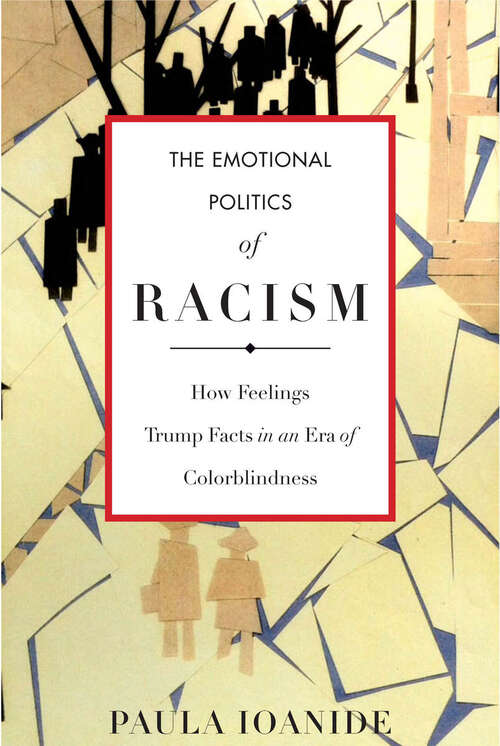 Book cover of The Emotional Politics of Racism: How Feelings Trump Facts in an Era of Colorblindness