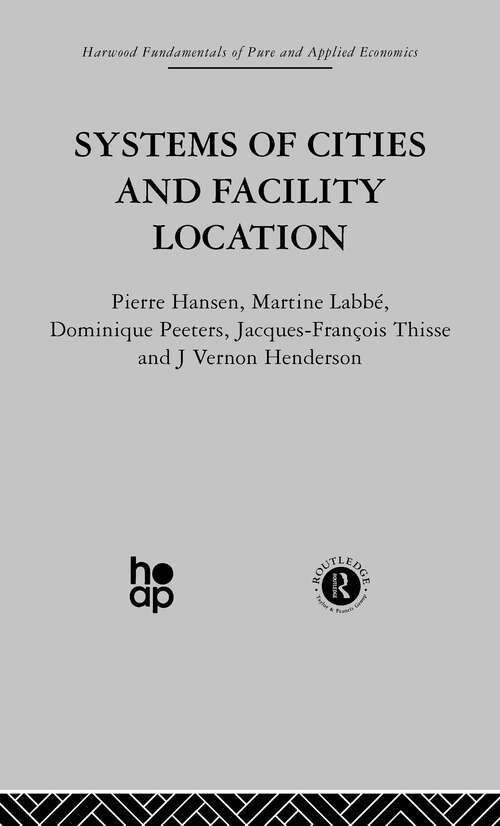 Systems of Cities and Facility Location (Fundamentals Of Pure And Applied Economics Ser. #Vol. 2)