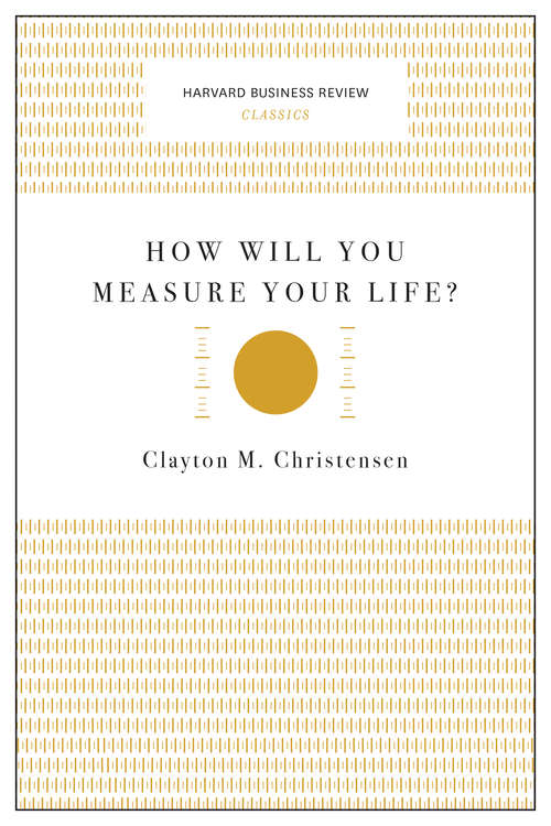 Book cover of How Will You Measure Your Life? (Harvard Business Review Classics)
