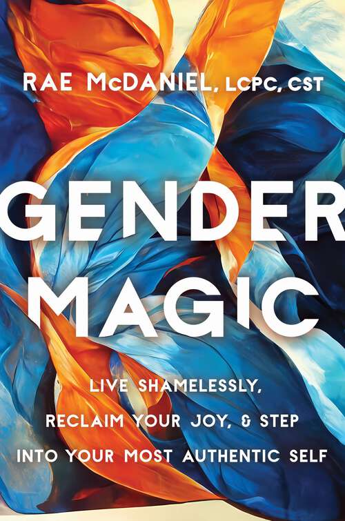 Book cover of Gender Magic: Live Shamelessly, Reclaim Your Joy, and Step into Your Most Authentic Self