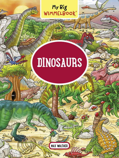 Book cover of My Big Wimmelbook® - Dinosaurs: A Look-and-find Book (kids Tell The Story) (My Big Wimmelbooks #0)