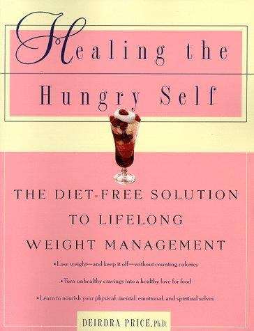 Book cover of Healing the Hungry Self: The Diet-free Solution to Lifelong Weight Management