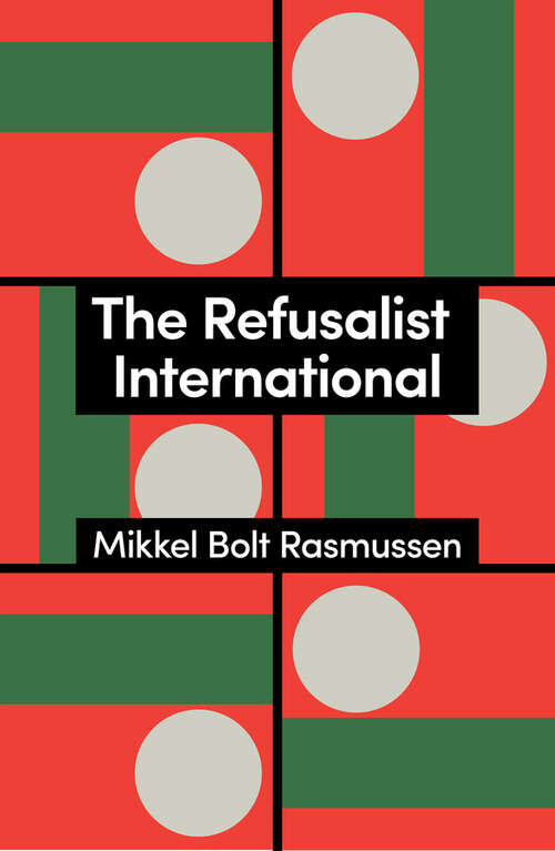 Book cover of The Refusalist International: A Theory of the New Protest Cycle (Theory Redux)