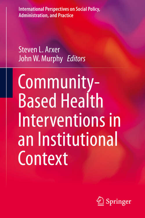 Community-Based Health Interventions in an Institutional Context (International Perspectives on Social Policy, Administration, and Practice)