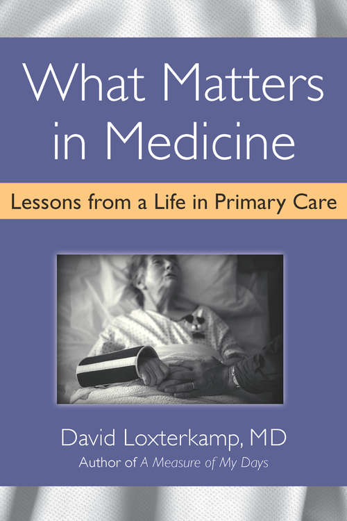 Book cover of What Matters in Medicine: Lessons from a Life in Primary Care
