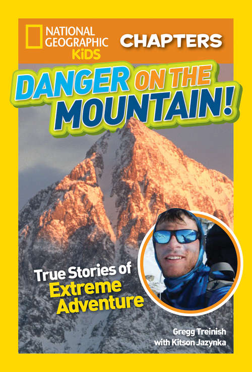 Book cover of Danger on the Mountain!: True Stories of Extreme Adventures! (National Geographic Kids Chapters)