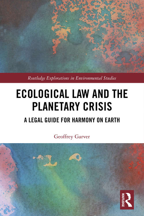 Book cover of Ecological Law and the Planetary Crisis: A Legal Guide for Harmony on Earth (Routledge Explorations in Environmental Studies)