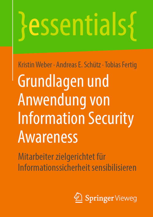 Grundlagen und Anwendung von Information Security Awareness: Mitarbeiter zielgerichtet für Informationssicherheit sensibilisieren (essentials)