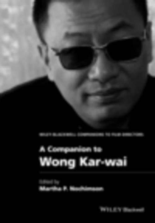 Book cover of A Companion to Wong Kar-wai (Wiley Blackwell Companions to Film Directors #13)