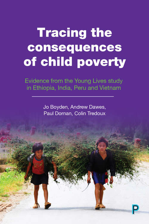 Tracing the Consequences of Child Poverty: Evidence from the Young Lives study in Ethiopia, India, Peru and Vietnam