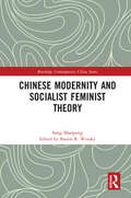 Chinese Modernity and Socialist Feminist Theory (Routledge Contemporary China Series)