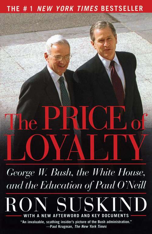 Book cover of The Price of Loyalty: George W. Bush, the White House, and the Education of Paul O'Neill