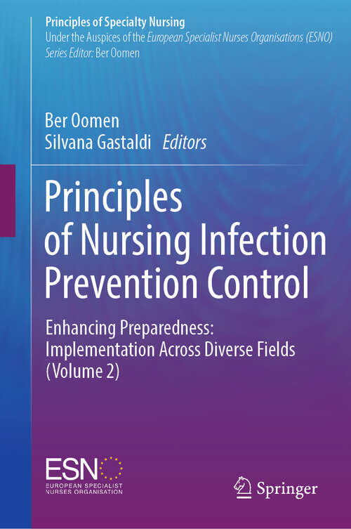 Book cover of Principles of Nursing Infection Prevention Control: Enhancing Preparedness: Implementation Across Diverse Fields (Volume 2) (Principles of Specialty Nursing)