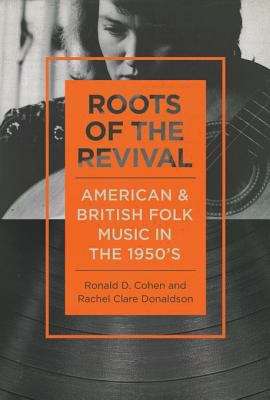 Book cover of Roots of the Revival: American and British Folk Music in the 1950s (Music in American Life)