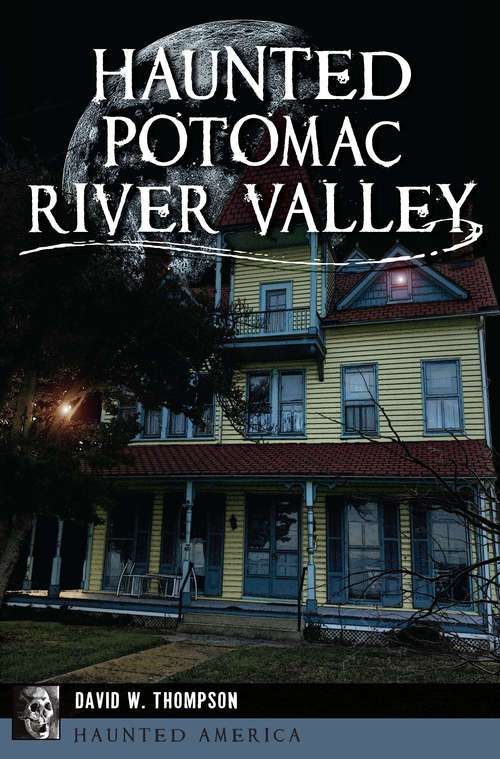 Book cover of Haunted Potomac River Valley (Haunted America)