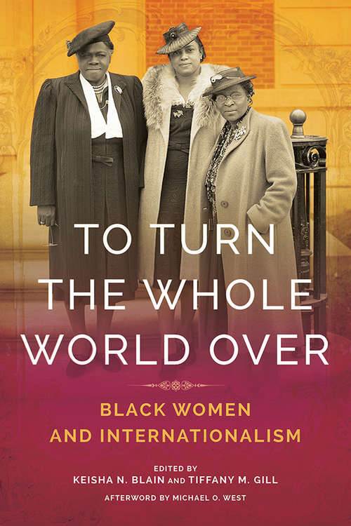 To Turn the Whole World Over: Black Women and Internationalism