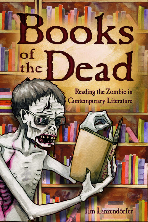Book cover of Books of the Dead: Reading the Zombie in Contemporary Literature (EPub Single)