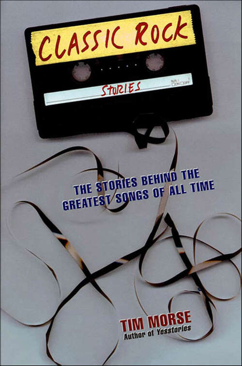 Book cover of Classic Rock Stories: The Stories Behind the Greatest Songs of All Time (3)