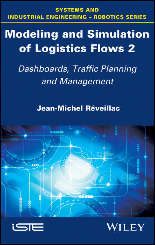 Modeling and Simulation of Logistics Flows 2: Dashboards, Traffic Planning and Management