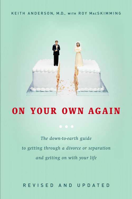 On Your Own Again: The Down-to-Earth Guide to Getting Through a Divorce or Separation and Getting o n with Your Life