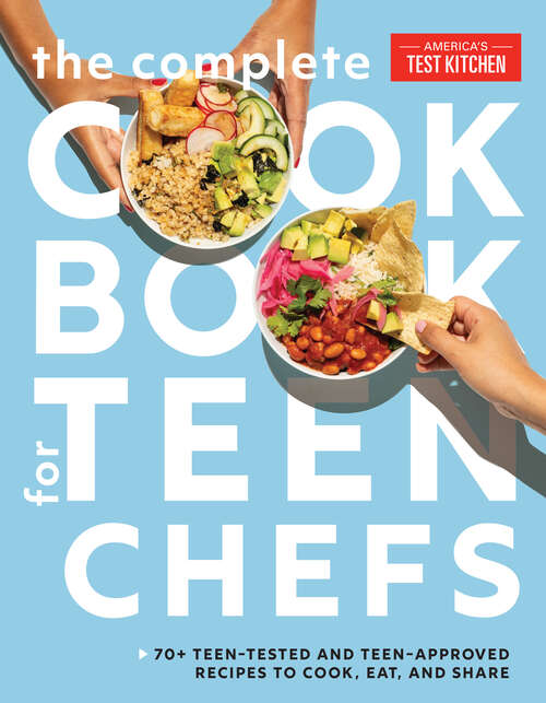 Book cover of The Complete Cookbook for Teen Chefs: 70+ Teen-Tested and Teen-Approved Recipes to Cook, Eat and Share
