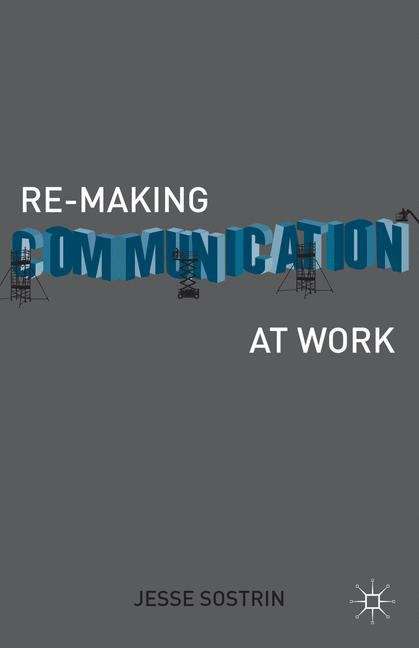 Book cover of Re-making Communication At Work