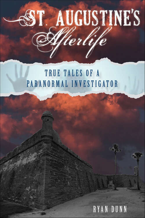 Book cover of St. Augustine’s Afterlife: True Tales of a Paranormal Investigator