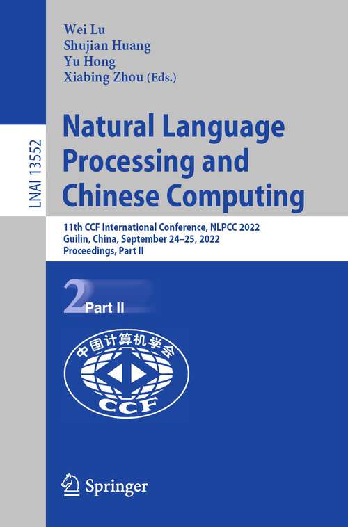 Book cover of Natural Language Processing and Chinese Computing: 11th CCF International Conference, NLPCC 2022, Guilin, China, September 24–25, 2022, Proceedings, Part II (1st ed. 2022) (Lecture Notes in Computer Science #13552)