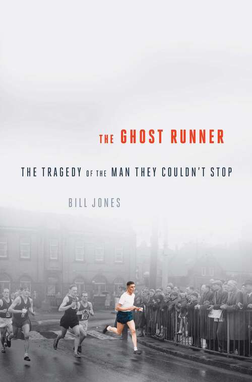 The Ghost Runner: The Epic Journey Of The Man They Couldn't Stop